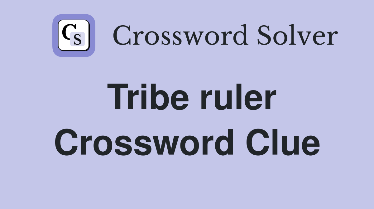 Tribe ruler Crossword Clue Answers Crossword Solver